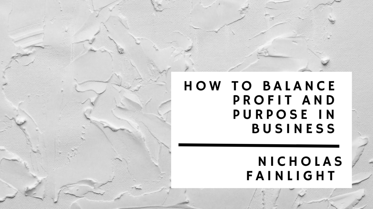 How To Balance Profit And Purpose In Business