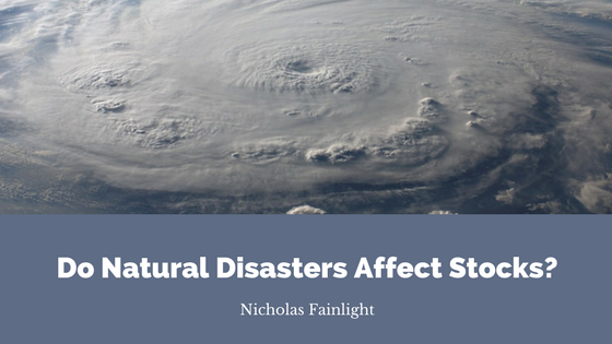 Nicholas Fainlight- Do Natural Disasters Affect Stocks?