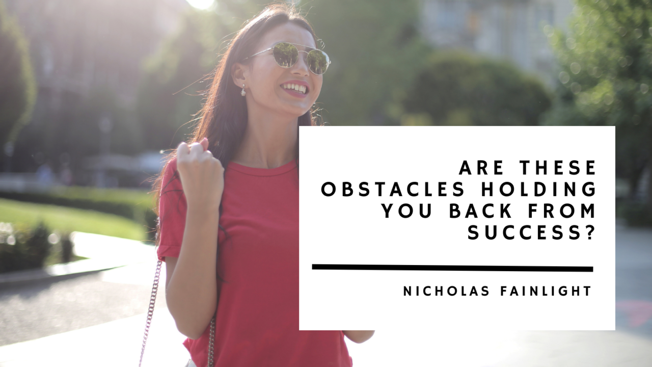 Nicholas Fainlight Are These Obstacles Holding you Back from Success?